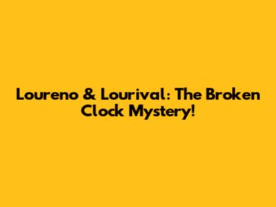 Loureno & Lourival: The Broken Clock Mystery!