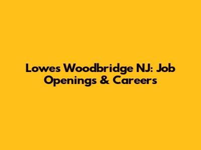 Lowe's Woodbridge NJ: Job Openings & Careers