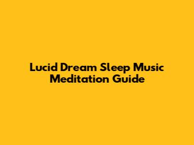 Lucid Dream Sleep Music Meditation Guide