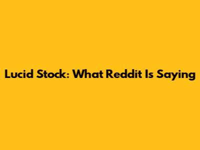 Lucid Stock: What Reddit Is Saying