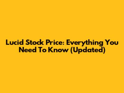 Lucid Stock Price: Everything You Need To Know (Updated)