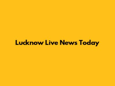 Lucknow Live News Today
