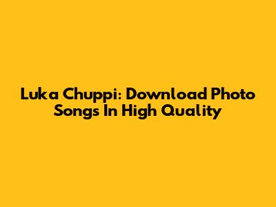 Luka Chuppi: Download Photo Songs In High Quality