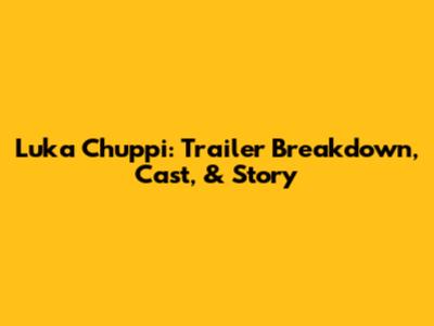 Luka Chuppi: Trailer Breakdown, Cast, & Story