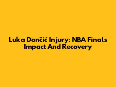 Luka Dončić Injury: NBA Finals Impact And Recovery