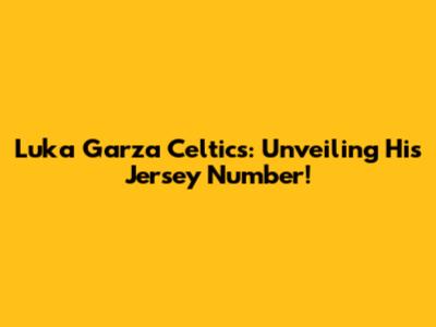 Luka Garza Celtics: Unveiling His Jersey Number!