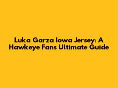 Luka Garza Iowa Jersey: A Hawkeye Fan's Ultimate Guide