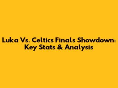 Luka Vs. Celtics Finals Showdown: Key Stats & Analysis