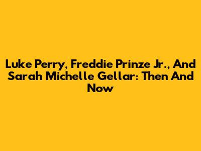 Luke Perry, Freddie Prinze Jr., And Sarah Michelle Gellar: Then And Now