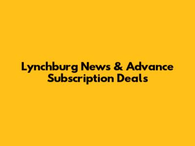 Lynchburg News & Advance Subscription Deals