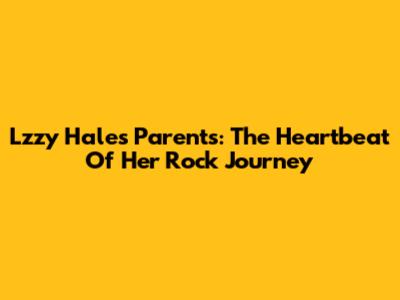 Lzzy Hale's Parents: The Heartbeat Of Her Rock Journey