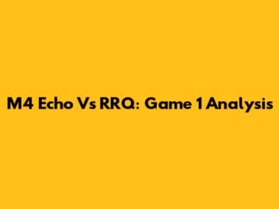 M4 Echo Vs RRQ: Game 1 Analysis