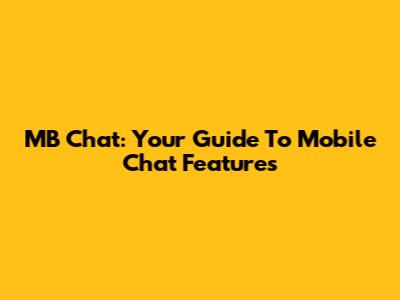 MB Chat: Your Guide To Mobile Chat Features