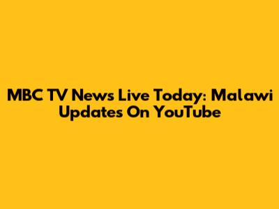 MBC TV News Live Today: Malawi Updates On YouTube