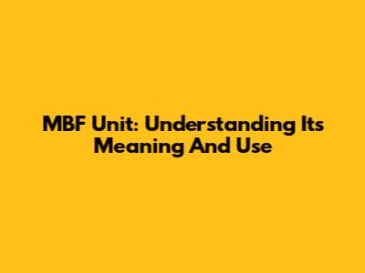 MBF Unit: Understanding Its Meaning And Use