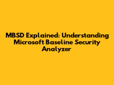 MBSD Explained: Understanding Microsoft Baseline Security Analyzer