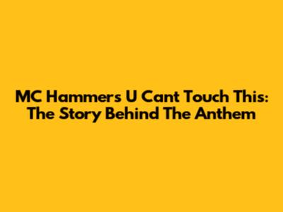 MC Hammer's 'U Can't Touch This': The Story Behind The Anthem