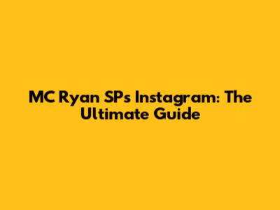 MC Ryan SP's Instagram: The Ultimate Guide