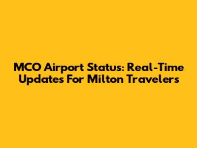MCO Airport Status: Real-Time Updates For Milton Travelers