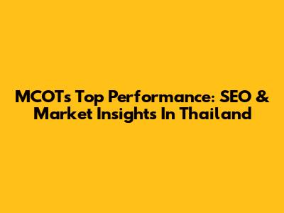 MCOT's Top Performance: SEO & Market Insights In Thailand