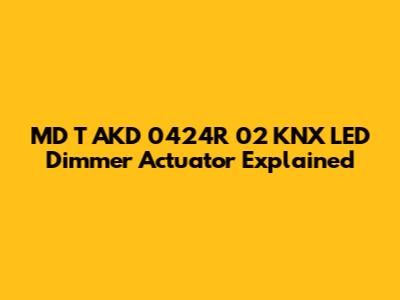 MD T AKD 0424R 02 KNX LED Dimmer Actuator Explained