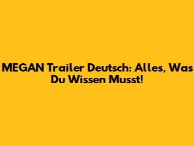 MEGAN Trailer Deutsch: Alles, Was Du Wissen Musst!