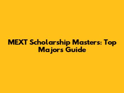 MEXT Scholarship Master's: Top Majors Guide