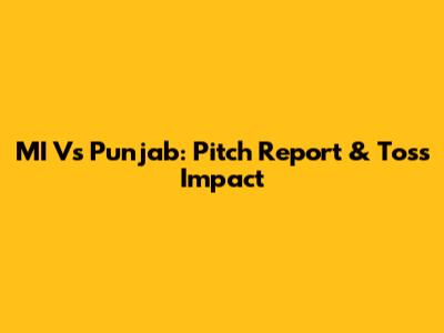 MI Vs Punjab: Pitch Report & Toss Impact