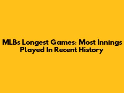 MLB's Longest Games: Most Innings Played In Recent History