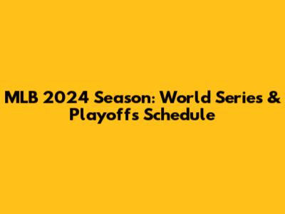 MLB 2024 Season: World Series & Playoffs Schedule