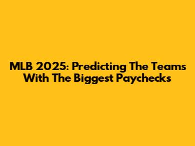 MLB 2025: Predicting The Teams With The Biggest Paychecks