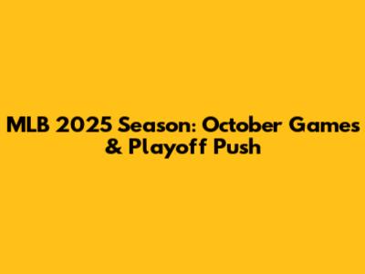 MLB 2025 Season: October Games & Playoff Push