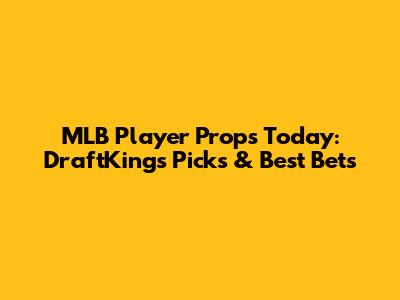 MLB Player Props Today: DraftKings Picks & Best Bets