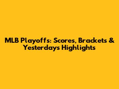 MLB Playoffs: Scores, Brackets & Yesterday's Highlights