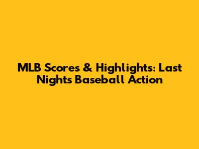 MLB Scores & Highlights: Last Night's Baseball Action