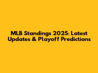 MLB Standings 2025: Latest Updates & Playoff Predictions