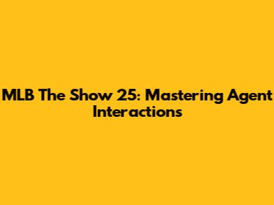 MLB The Show 25: Mastering Agent Interactions