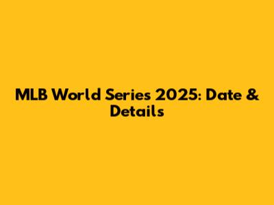 MLB World Series 2025: Date & Details