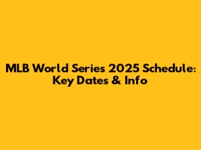MLB World Series 2025 Schedule: Key Dates & Info