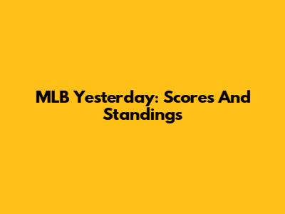 MLB Yesterday: Scores And Standings