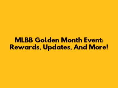 MLBB Golden Month Event: Rewards, Updates, And More!