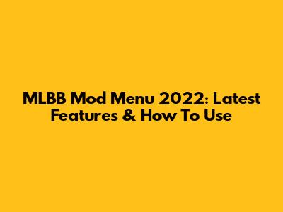 MLBB Mod Menu 2022: Latest Features & How To Use