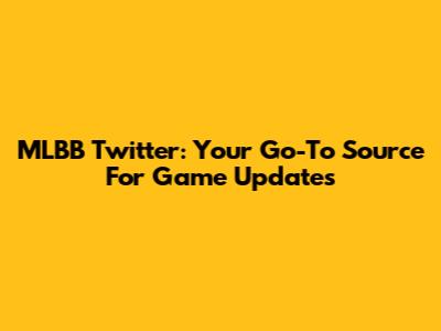 MLBB Twitter: Your Go-To Source For Game Updates