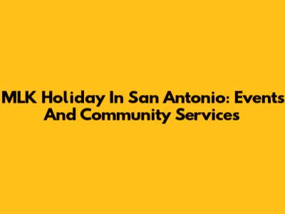 MLK Holiday In San Antonio: Events And Community Services