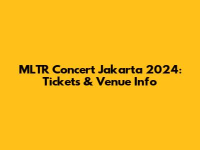 MLTR Concert Jakarta 2024: Tickets & Venue Info