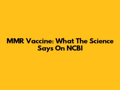 MMR Vaccine: What The Science Says On NCBI
