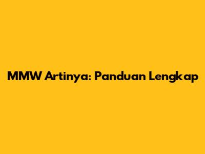 MMW Artinya: Panduan Lengkap
