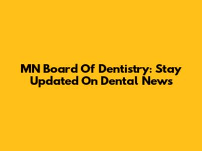 MN Board Of Dentistry: Stay Updated On Dental News