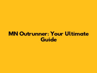MN Outrunner: Your Ultimate Guide