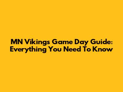 MN Vikings Game Day Guide: Everything You Need To Know